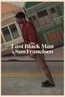 The Last Black Man in San Francisco